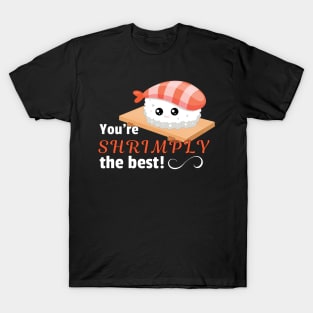 You're shrimply the best T-Shirt